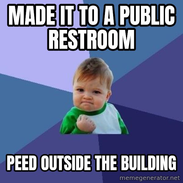 Success Kid meme: made it to a public restroom / peed outside the building