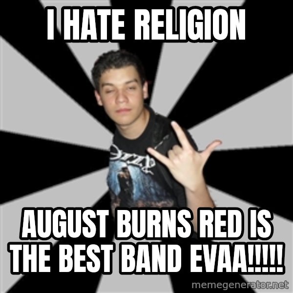 Metal Boy From Hell meme: i hate religion / august burns red is the best band evaA!!!!!