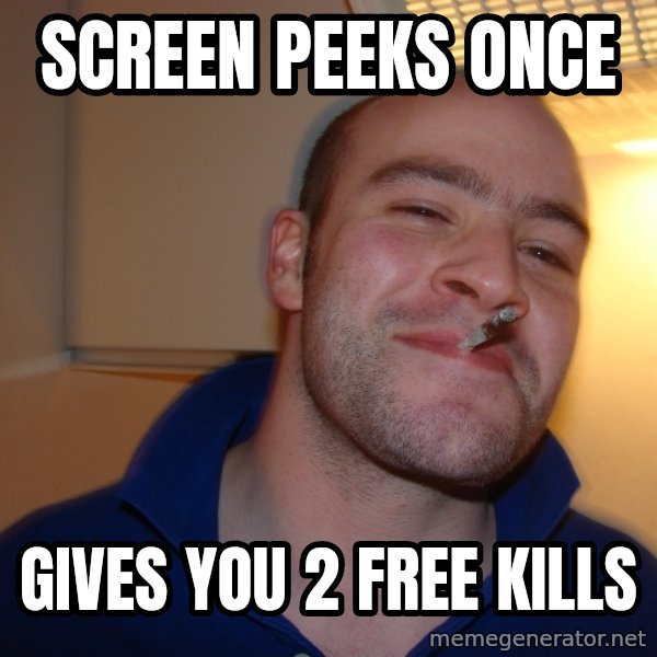 Good Guy Greg meme: Screen peeks once / gives you 2 free kills