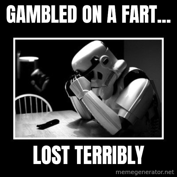 Sad Trooper meme: Gambled on a fart... / lost terribly