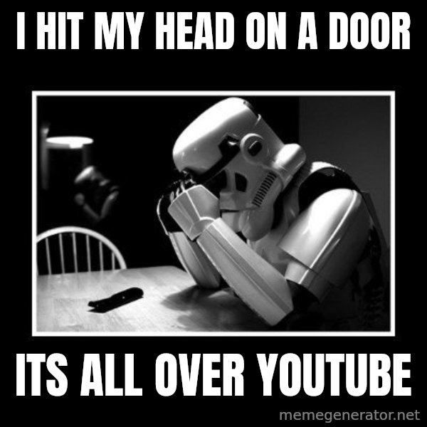 Sad Trooper meme: i hit my head on a door / its all over youtube