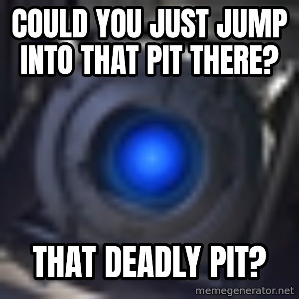 Portal Wheatley meme: Could You Just jump into that pit there? / That deadly pit?