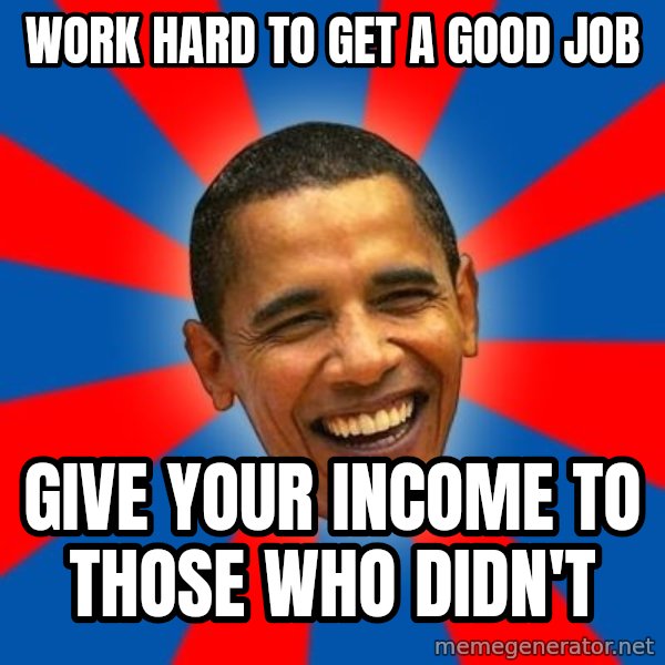 Obama meme: work hard to get a good job / give your income to those who didn't