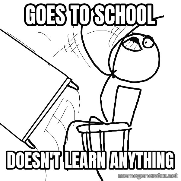 Desk Flip Rage Guy meme: goes to school / doesn't learn anything