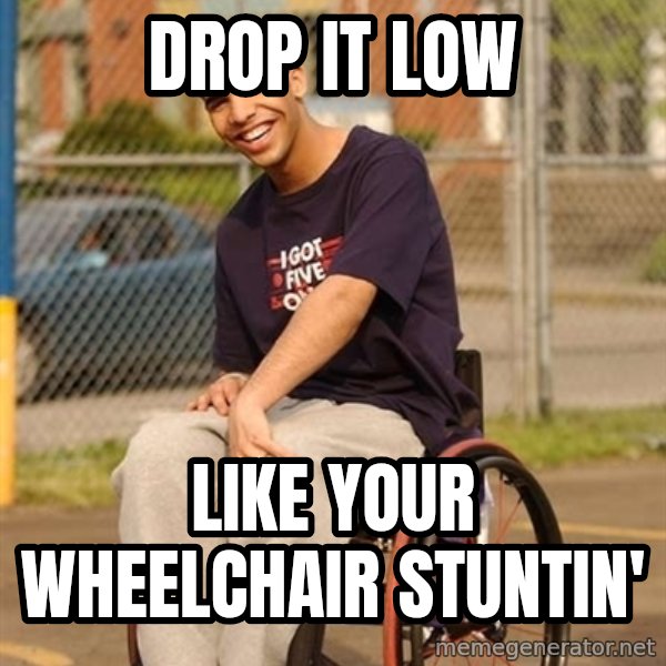 Drake Wheelchair meme: drop it low / Like your wheelchair stuntin'