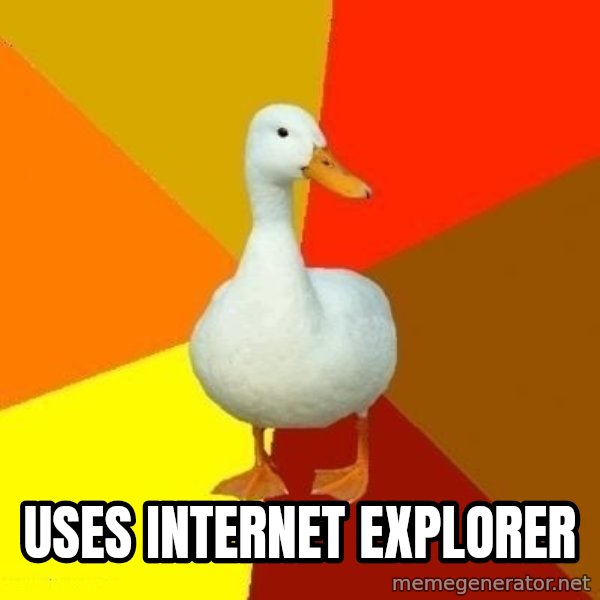 Technologically Impaired Duck meme: Uses Internet Explorer