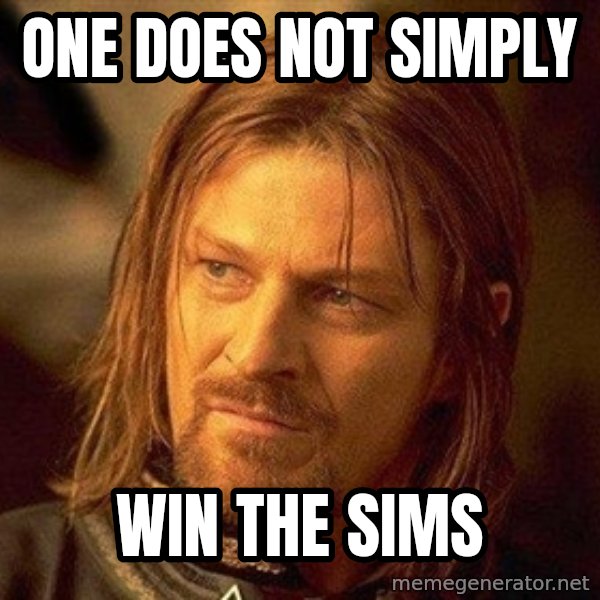 Boromir meme: one does not simply / win the sims