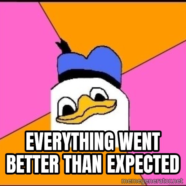 Uncle Dolan meme: Everything went better than expected