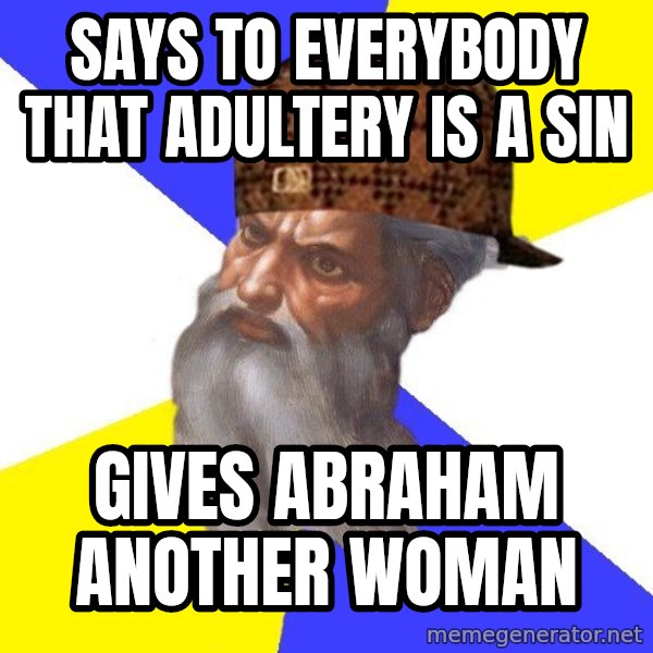 Scumbag God meme: says to everybody that adultery is a sin / gives abraham another woman