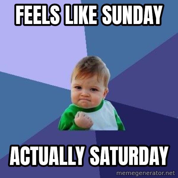 Success Kid meme: Feels like Sunday / Actually saturDay