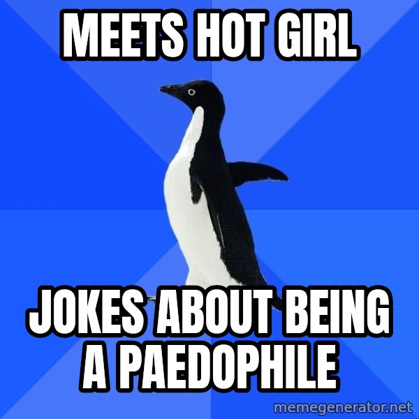 Socially Awkward Penguin meme: meets hot girl / jokes about being a paedophile