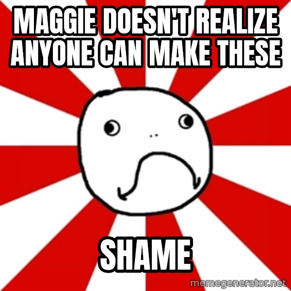 Shame Nob meme: Maggie doesn't realize anyone can make these / shame