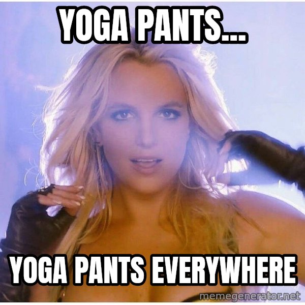 Consequences Toy Story meme: yoga pants... / yoga pants everywhere