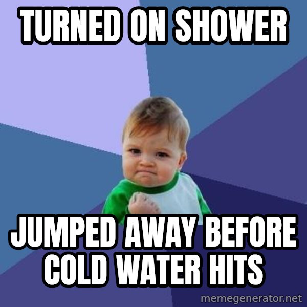 Success Kid meme: turned on shower / jumped away before cold water hits