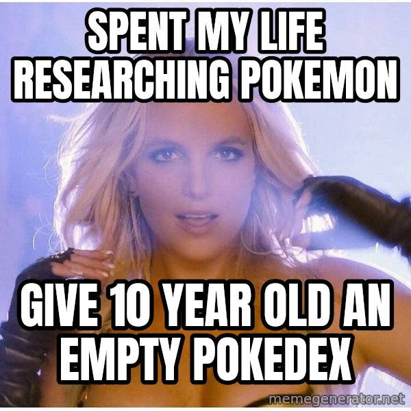 Professor Oak meme: spent my life RESEARCHING pokemon / give 10 year old an empty pokedex