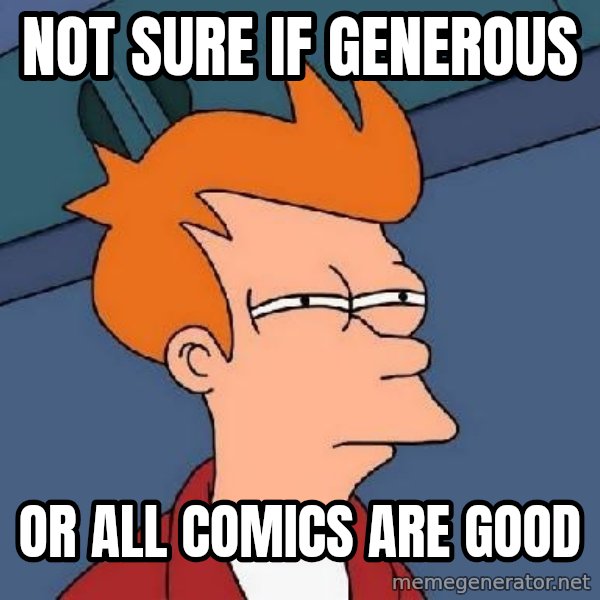 FRY FRY meme: NOT SURE IF GENEROUS / OR ALL COMICS ARE GOOD