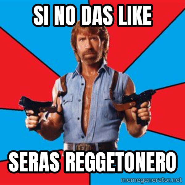 Chuck Norris  meme: Si no das like / seras reggetonero