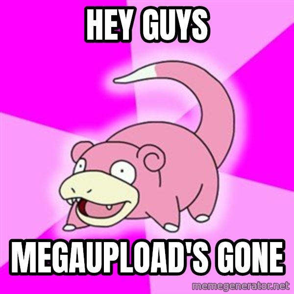 Slowpoke meme: HEY GUYS / MEGAUPLOAD'S GONE