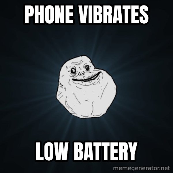 Forever Alone meme: phone vibrates / low battery