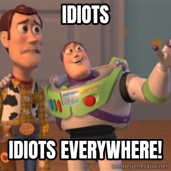 ToyStorys meme: idiots / Idiots everywhere!