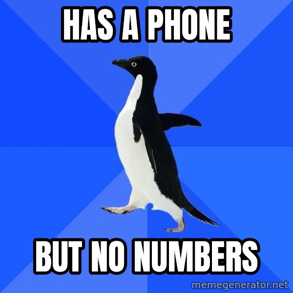 Socially Awkward Penguin meme: Has a phone / but no numbers