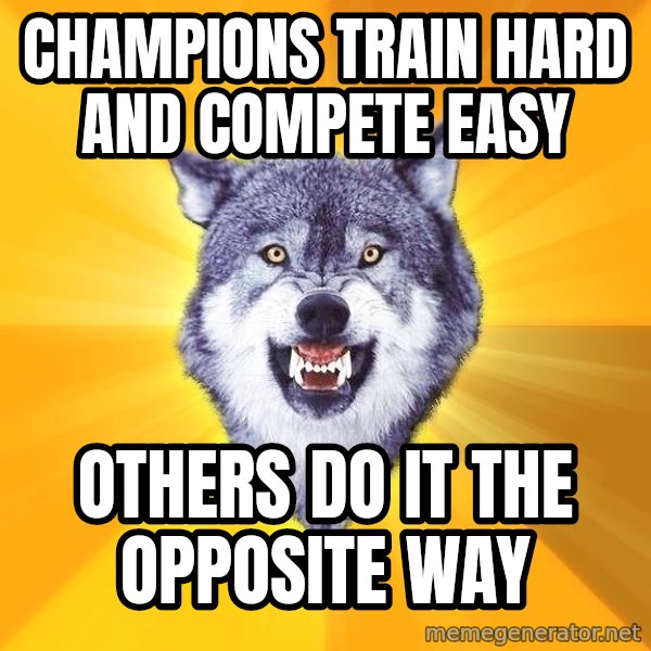 Courage Wolf meme: champions train hard and compete easy / others do it the opposite way
