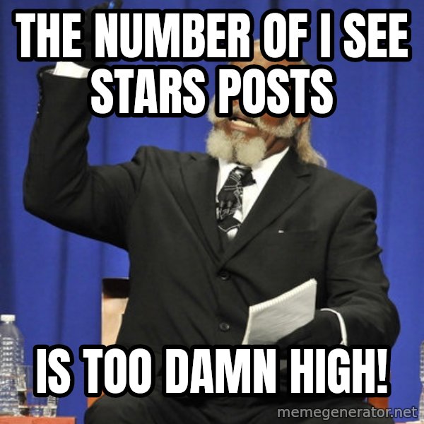 Rent Is Too Damn High meme: the number of I see stars posts / is too damn high!