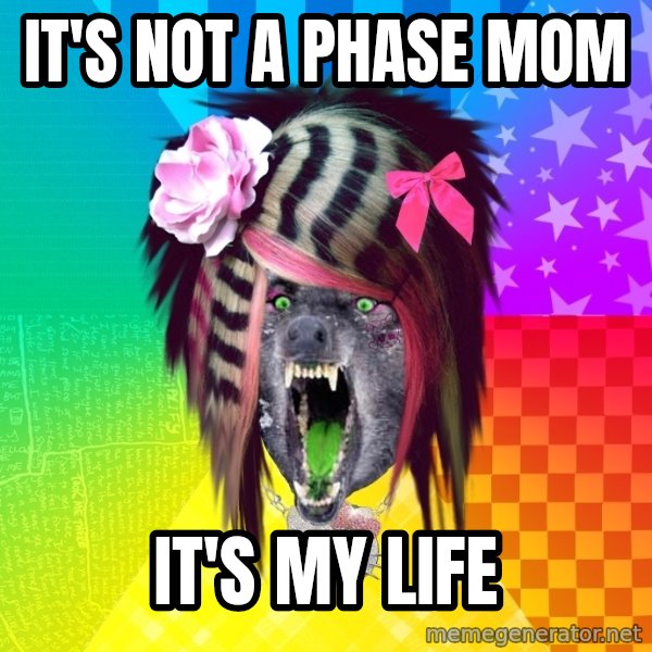 Insanity Scene Wolf meme: it's not a phase mom / it's my life