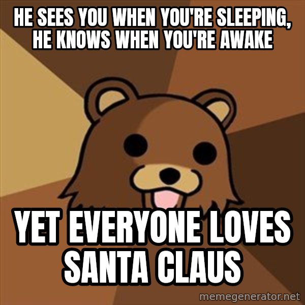 Pedobear meme: He sees you when you're sleeping, he knows when you're awake / Yet everyone loves Santa claus