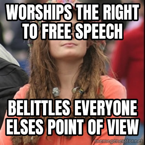 College Liberal meme: worships the right to free speech / belittles everyone elses point of view