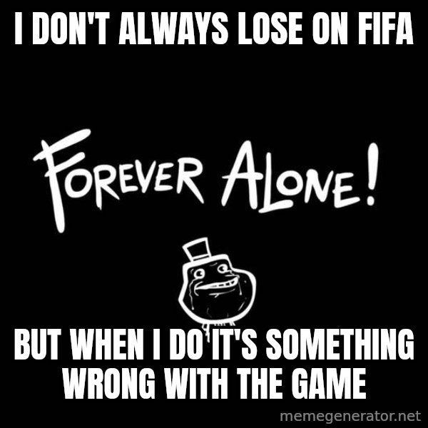 The Most Interesting Man In The World meme: I DON'T ALWAYS LOSE ON FIFA / BUT WHEN I DO IT'S SOMETHING WRONG WITH THE GAME