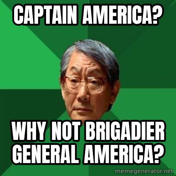 High Expectations Asian Father meme: Captain America? / Why not Brigadier General America?