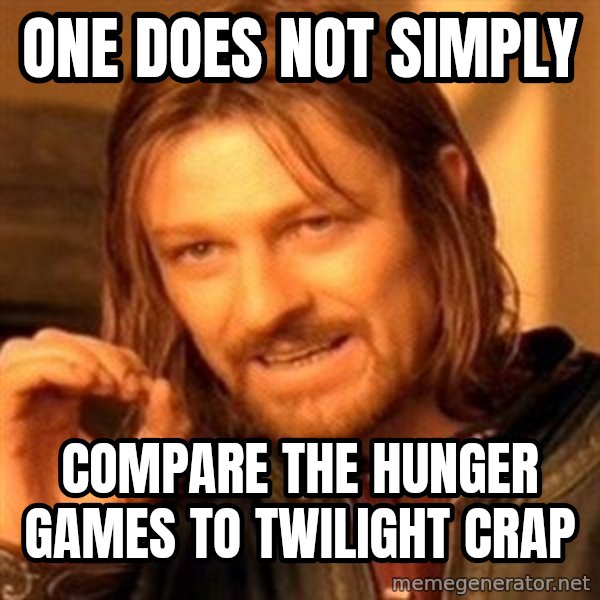 One Does Not Simply meme: One DOES NOT SIMPLY / compare THE HUNGER GAMES TO TWILIGHT CRAP