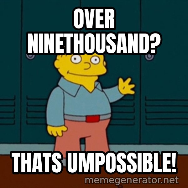 Ralph Wiggum meme: OVER NINETHOUSAND? / THATS UMPOSSIBLE!