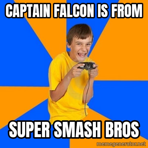 Annoying Gamer Kid meme: CAPTAIN falcon is from / Super Smash Bros