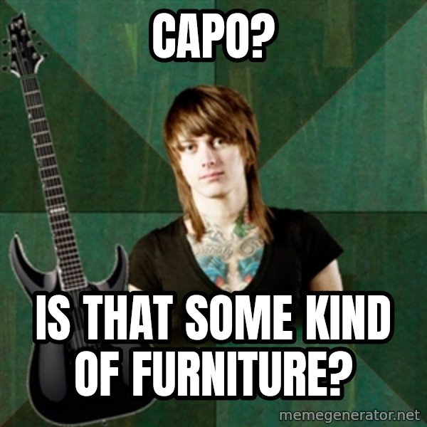 Progressive Guitarist meme: capo? / is that some kind of furniture?