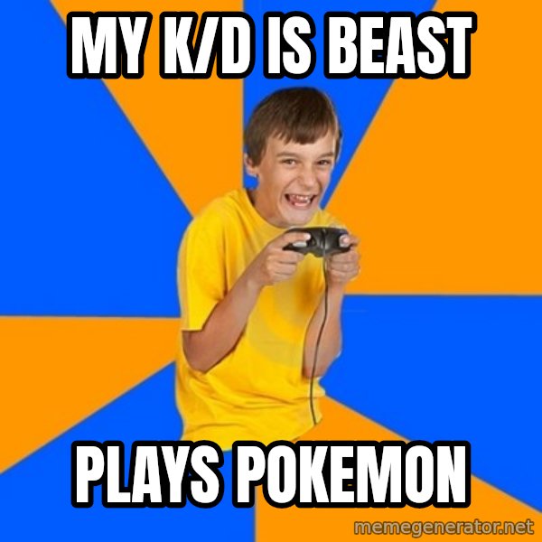 Annoying Gamer Kid meme: My K/D is beast / plays pokemon