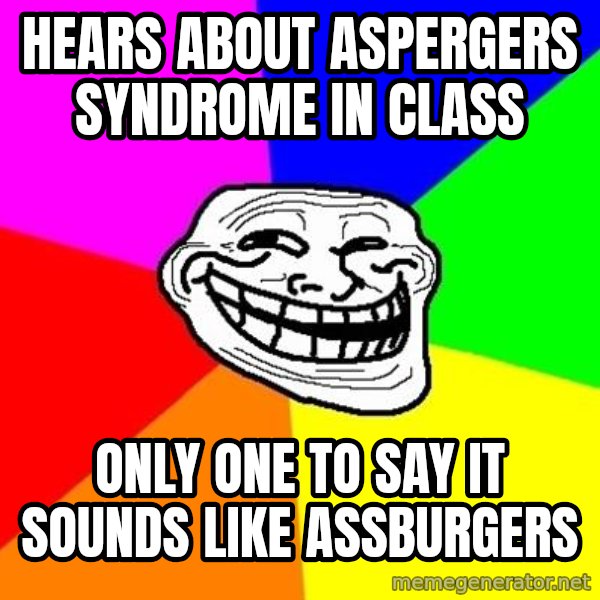 Trollface meme: hears about aspergers syndrome in class / only one to say it sounds like assburgers