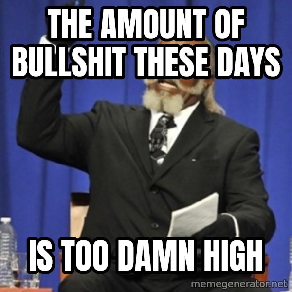 Rent Is Too Damn High meme: the amount of bullshit these days / is too damn high