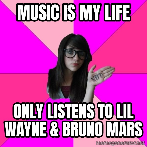 Idiot Nerd Girl meme: Music Is my life / Only Listens to lil wayne & bruno mars