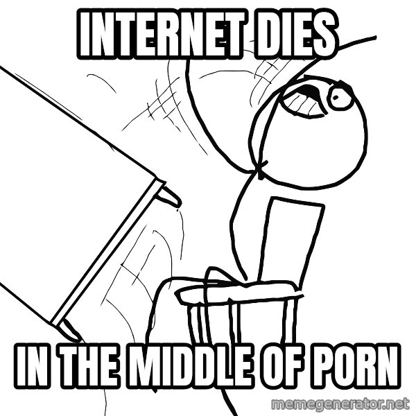 Desk Flip Rage Guy meme: internet dies / in the middle of porn