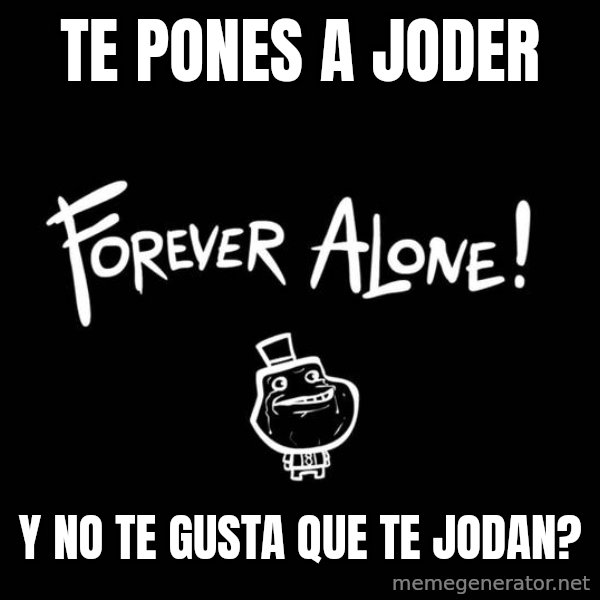Chill Out Lemur meme: Te pones a joder / Y no te gusta que te jodan?