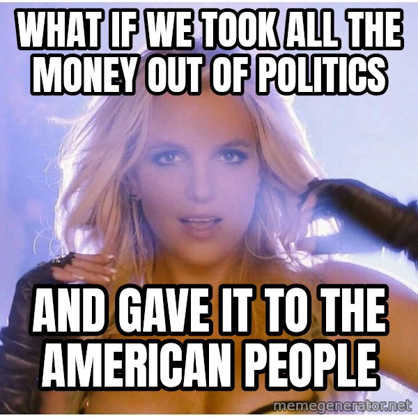 patrick star meme: What if we took all the money out of politics / and gave it to the american people