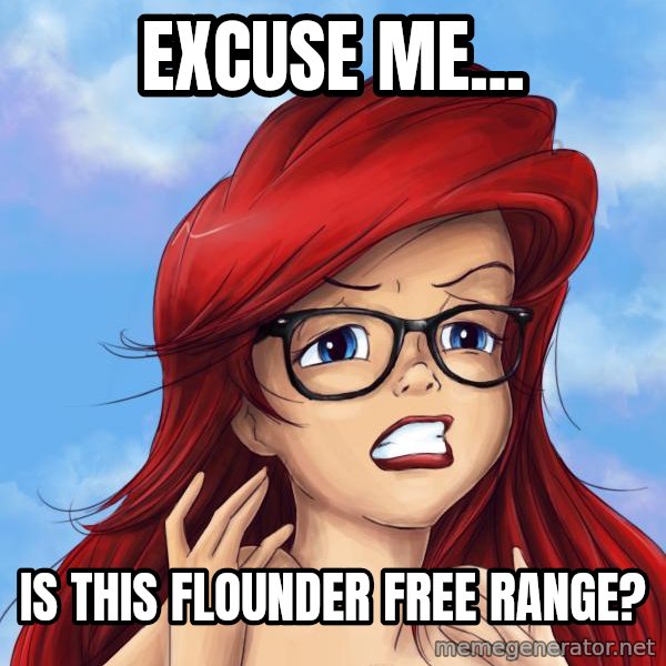 Hipster Ariel meme: Excuse me... / IS this Flounder Free range?