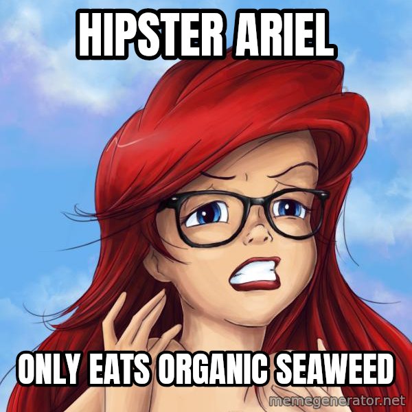 Hipster Ariel meme: Hipster Ariel / Only eats Organic Seaweed