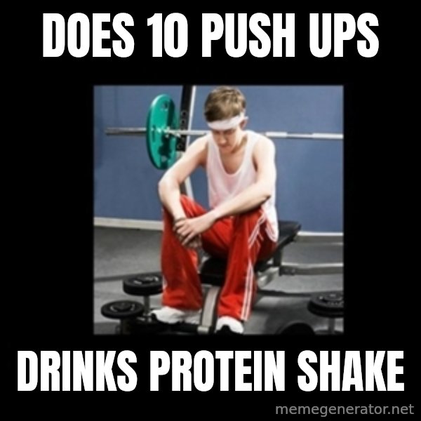 Annoying Gym Newbie meme: Does 10 push ups / Drinks protein shake