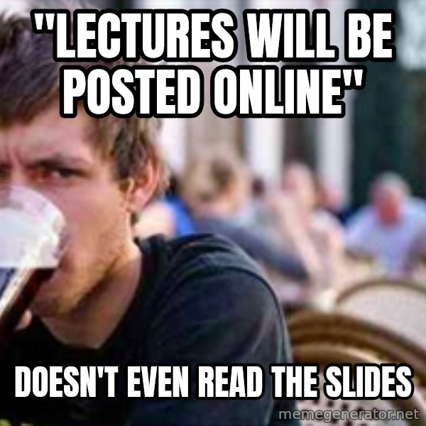 The Lazy College Senior meme: "Lectures Will be Posted Online" / Doesn't Even read the slides