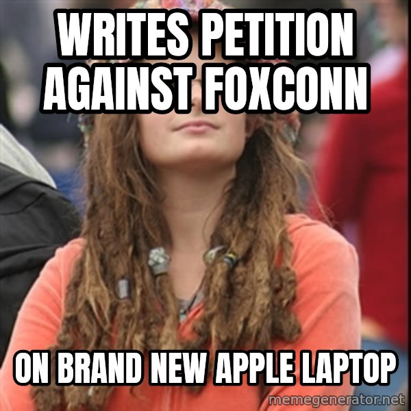 College Liberal meme: writes petition against foxconn / on brand new apple laptop