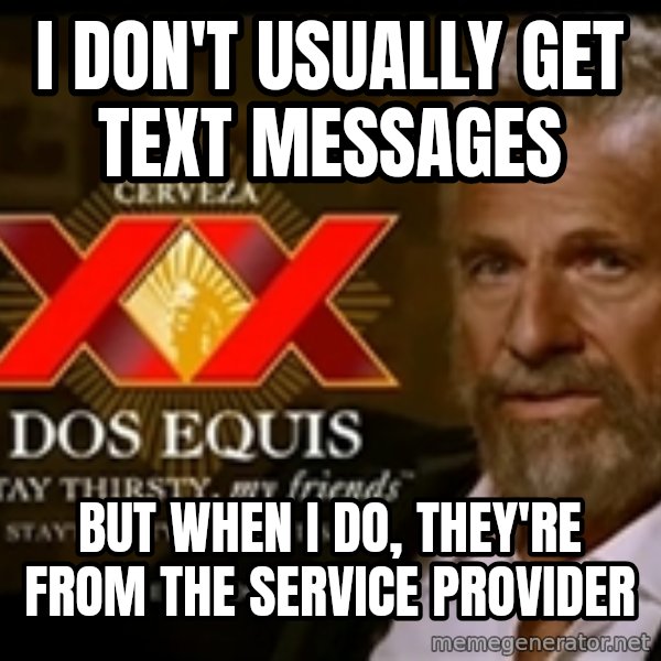 Dos Equis Man meme: I don't usually get text messages / But when I do, they're from the service provider