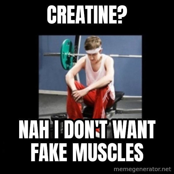 Annoying Gym Newbie meme: Creatine? / Nah I don't want fake muscles